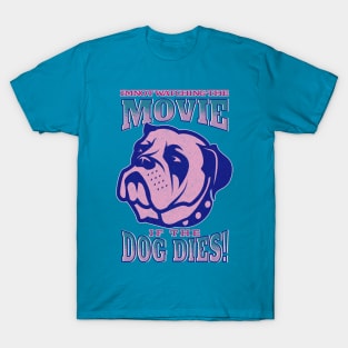 I'm not watching the movie if the dog dies! T-Shirt